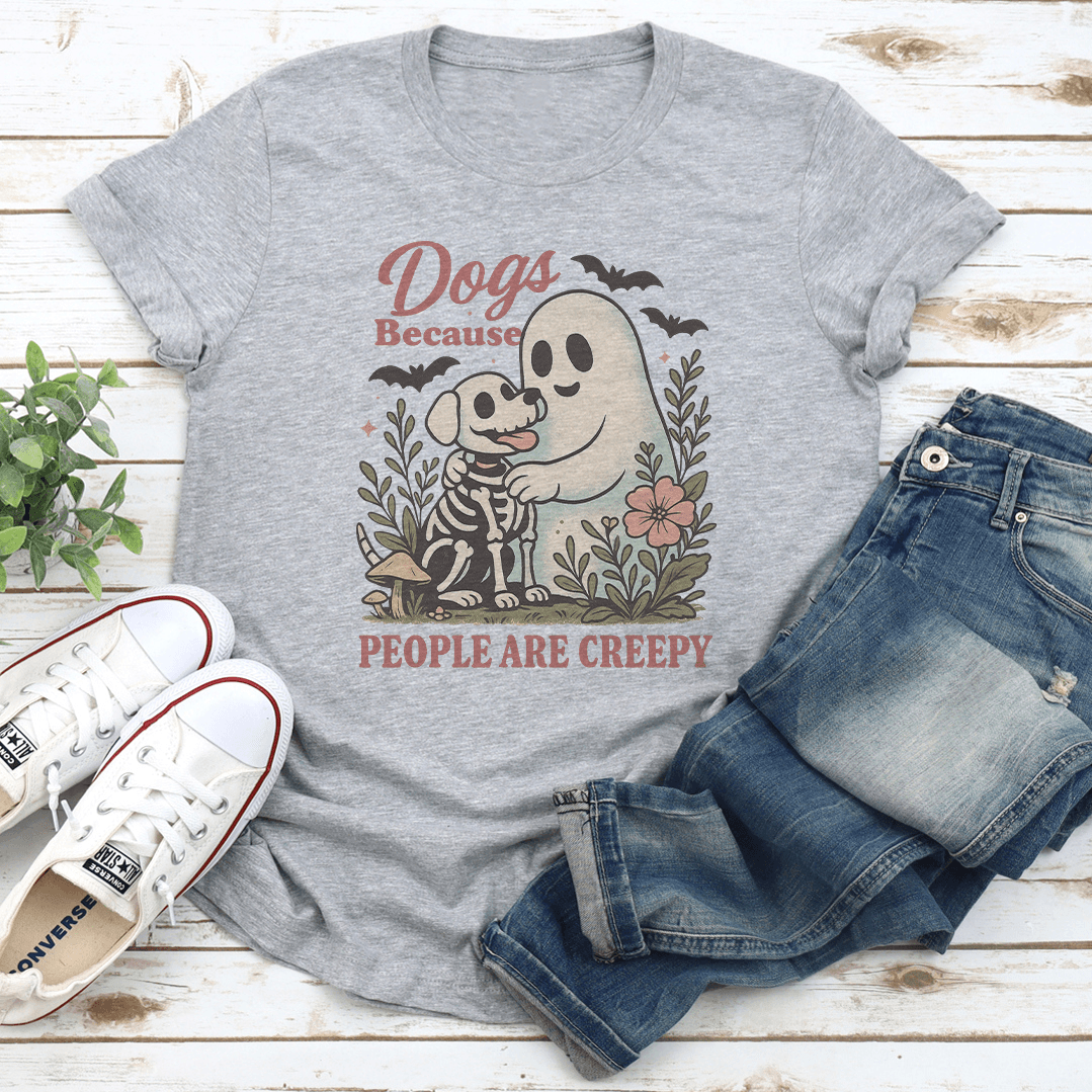 Dogs Because People Are Creepy Tee 3