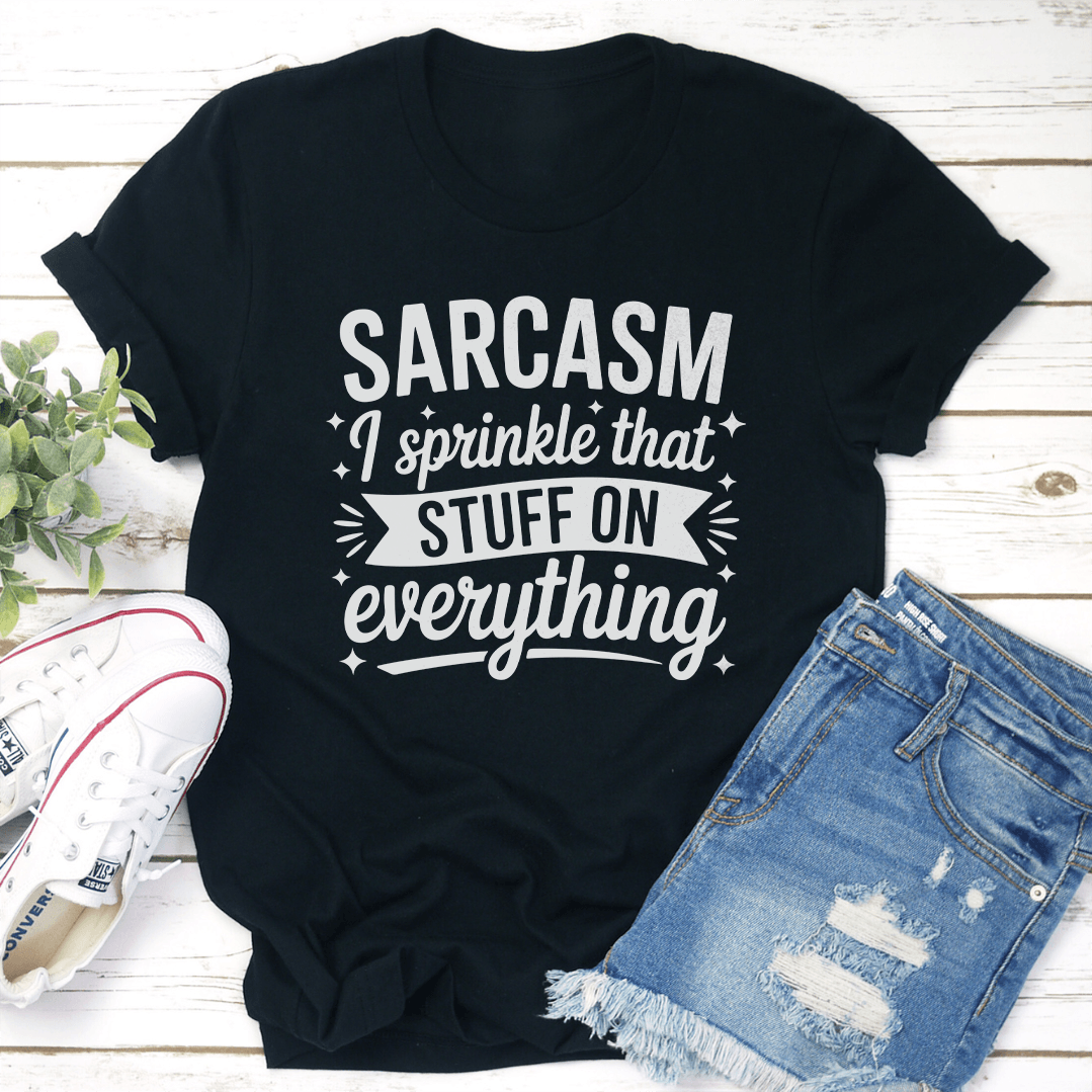 Sarcasm I Sprinkle That Stuff On Everything Tee 1