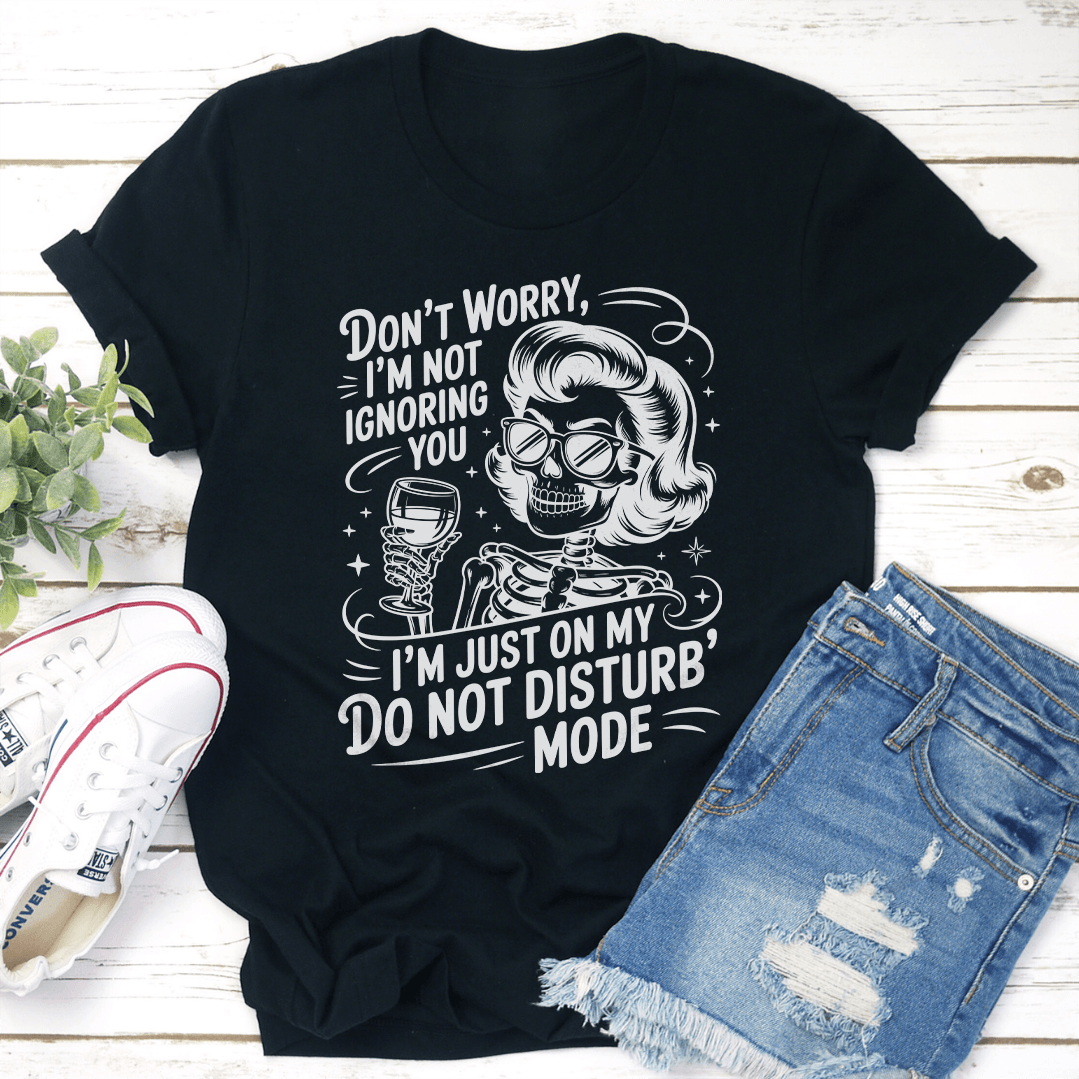 Dont Worry Im Not Ignoring You Tee 1