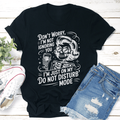Dont Worry Im Not Ignoring You Tee 1