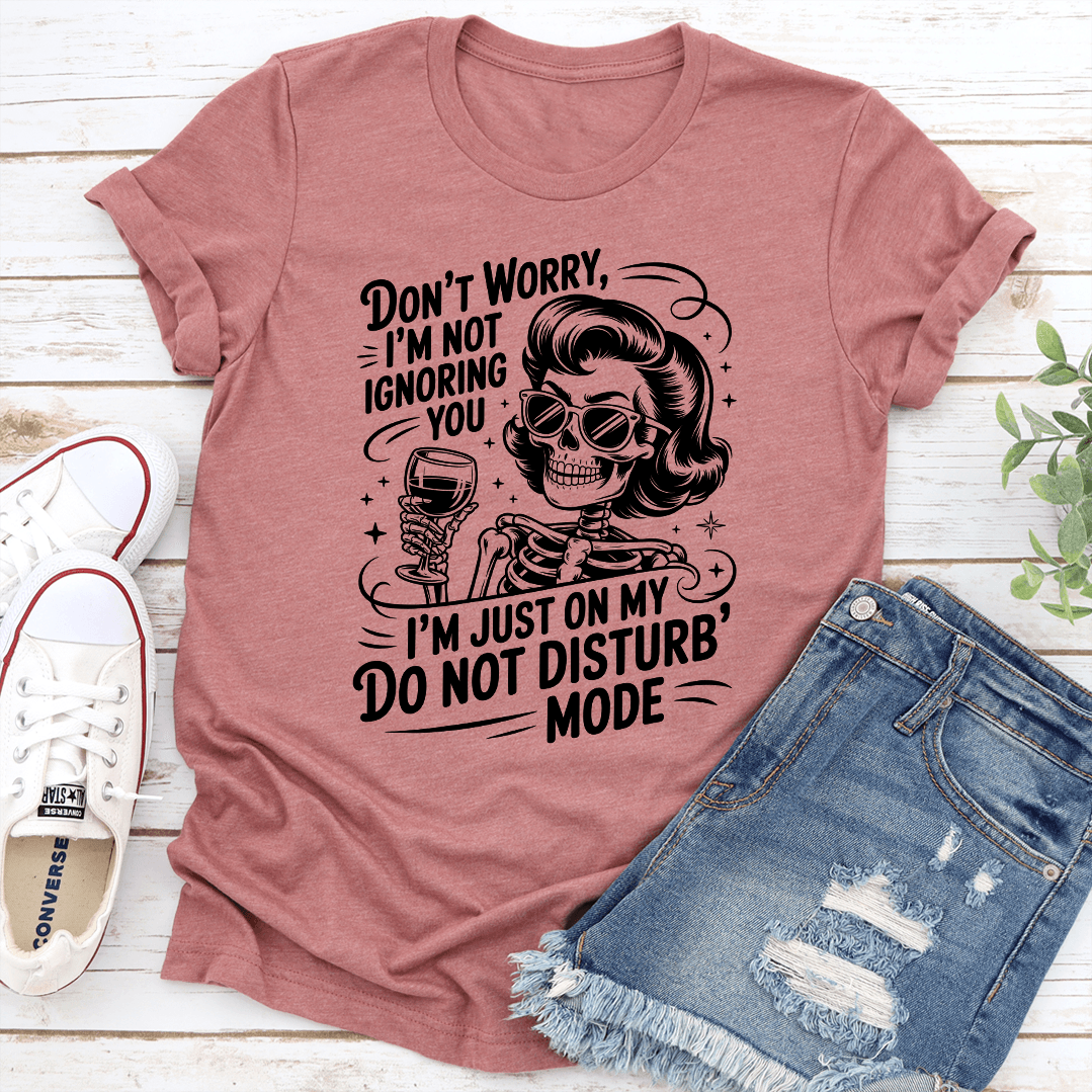 Dont Worry Im Not Ignoring You Tee 2