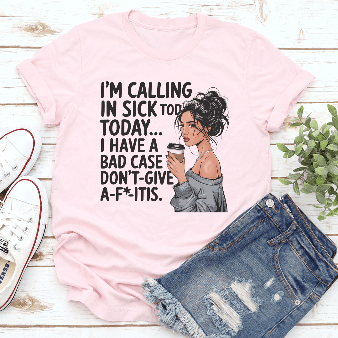 Im Calling In Sick Tod TodayTee 1