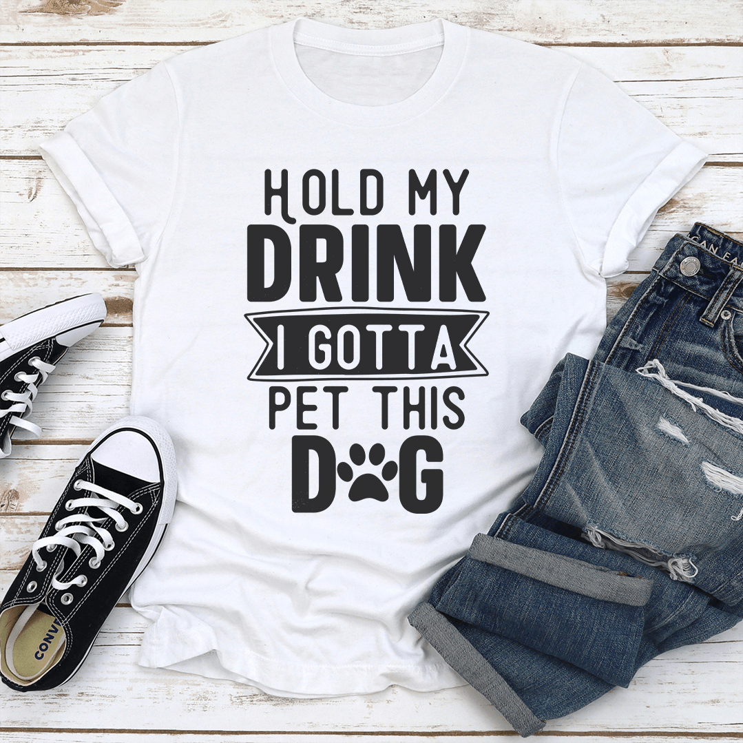 Hold My Drink I Gotta Pet This Dog Tee 1