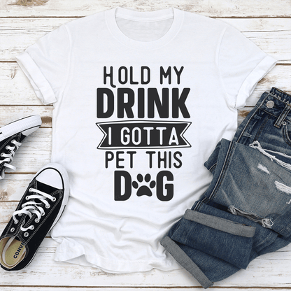 Hold My Drink I Gotta Pet This Dog Tee 1