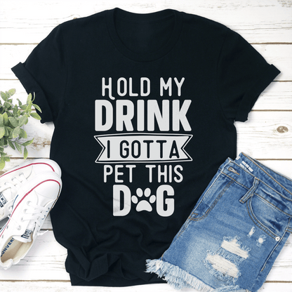 Hold My Drink I Gotta Pet This Dog Tee 3