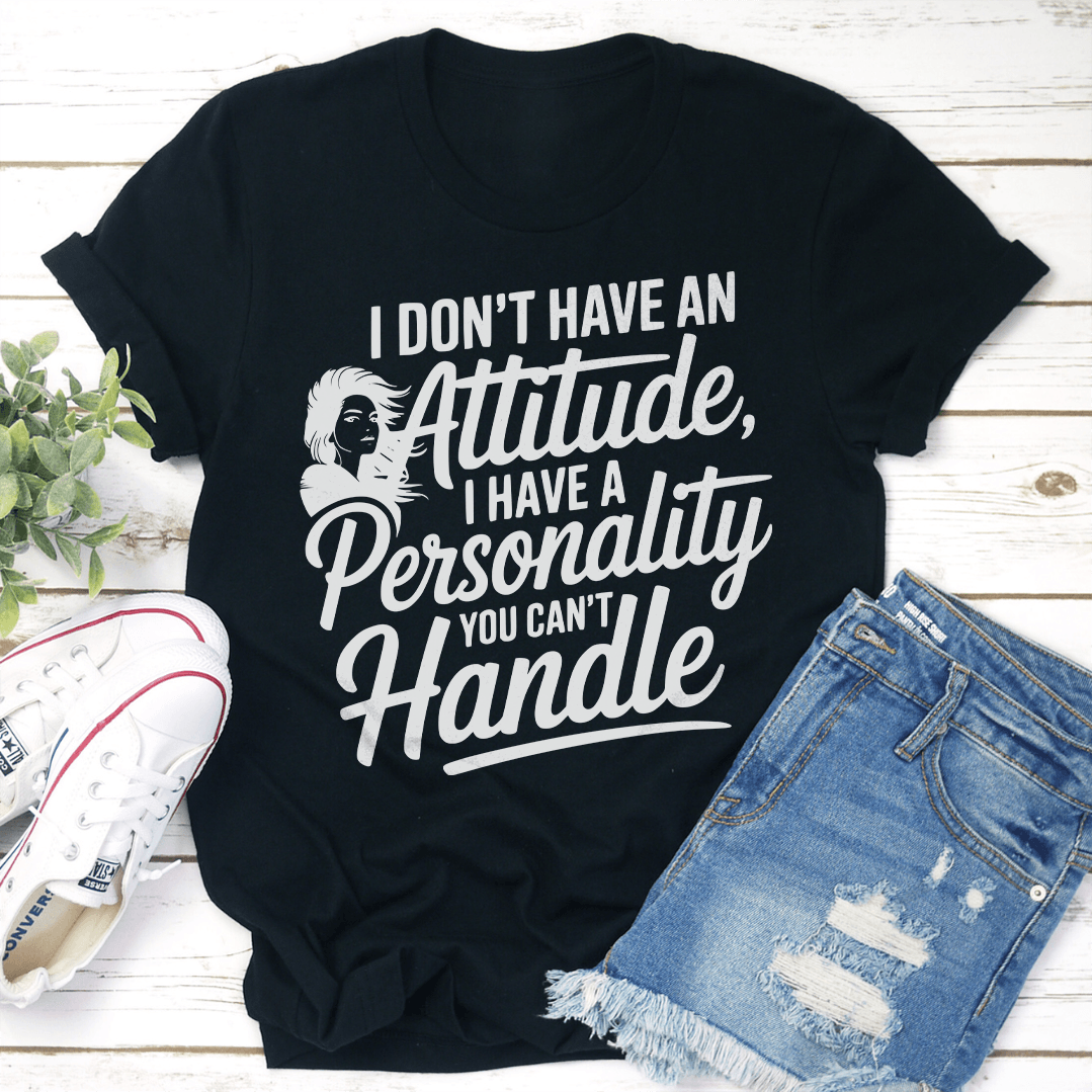 I Dont Have An Attitude Tee 2