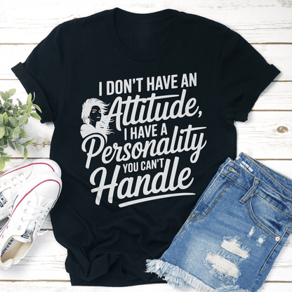 I Dont Have An Attitude Tee 2