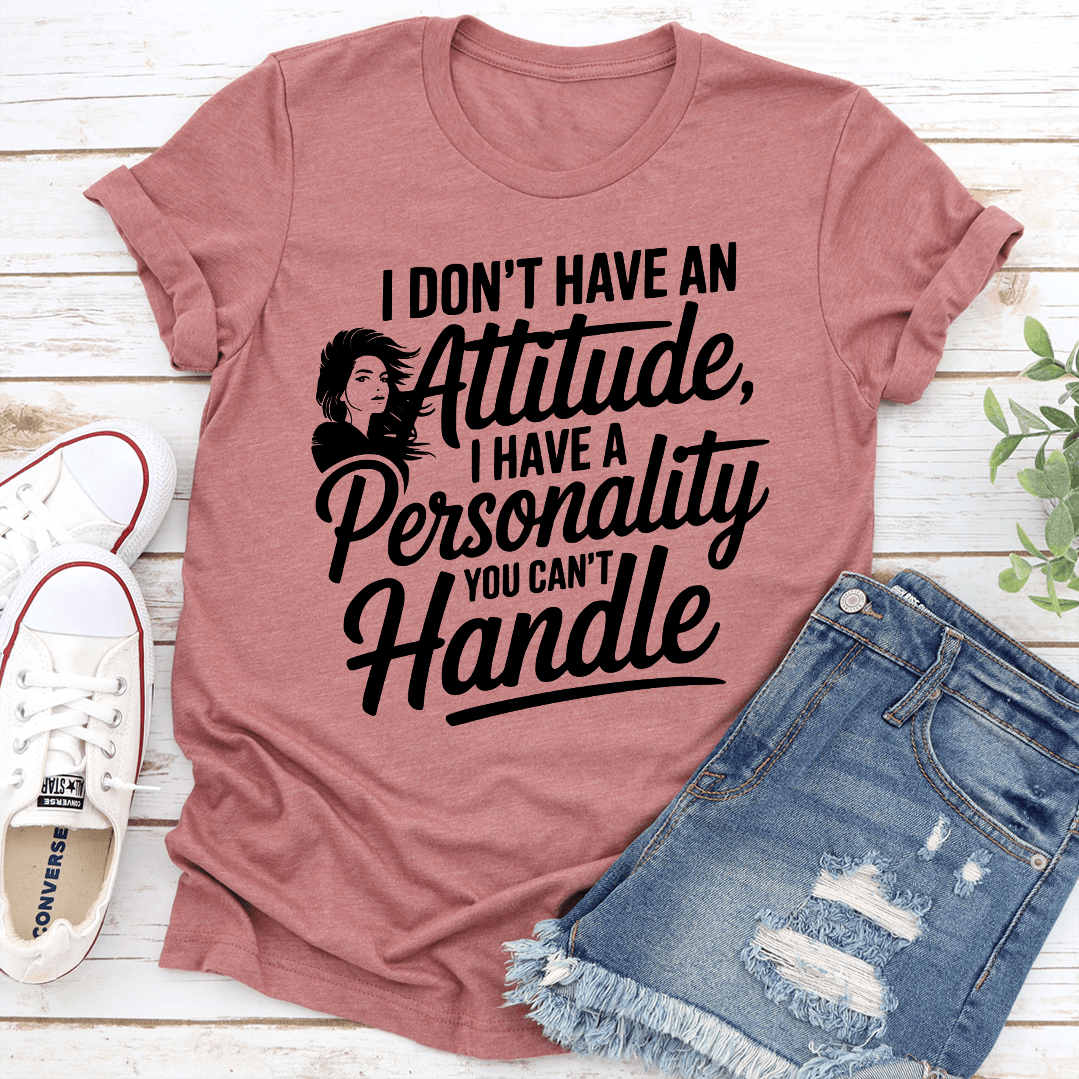 I Dont Have An Attitude Tee 3