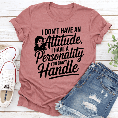 I Dont Have An Attitude Tee 3