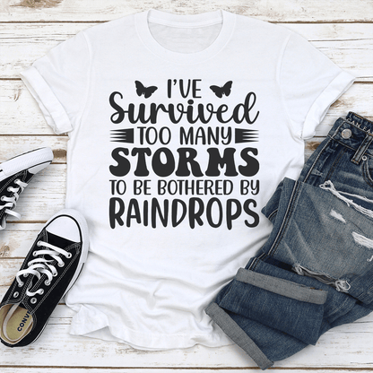 Ive Survived Too Many Storms To Be Bothered By Raindrop Tee 1