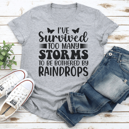 Ive Survived Too Many Storms To Be Bothered By Raindrop Tee 2