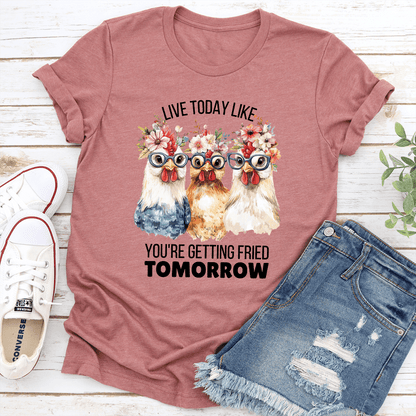 Live Today Like Youre Getting Fried Tomorrow Tee 1