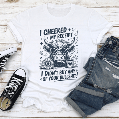 I Cheeked My Receipt I Dont Buy Any Of Your Bullshit Tee 1
