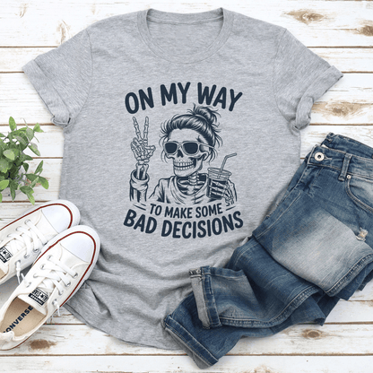 On My Way To Make Some Bad Decisions Tee