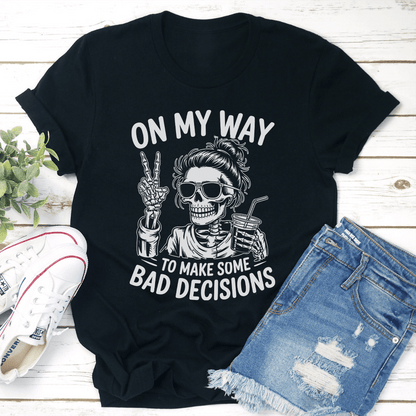 On My Way To Make Some Bad Decisions Tee 3