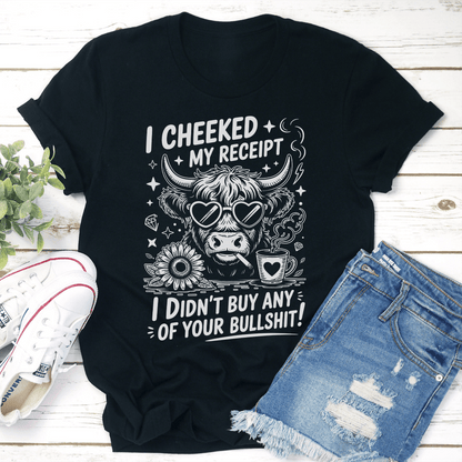 I Cheeked My Receipt I Don't Buy Any Of Your Bullshit Tee