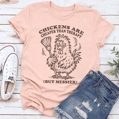 Chickens Are Cheaper Than Therapy But Messier Tee 2