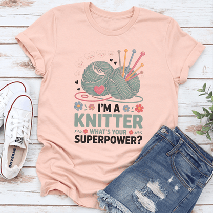 Im A Knitter Whats Your Superpower Tee 1