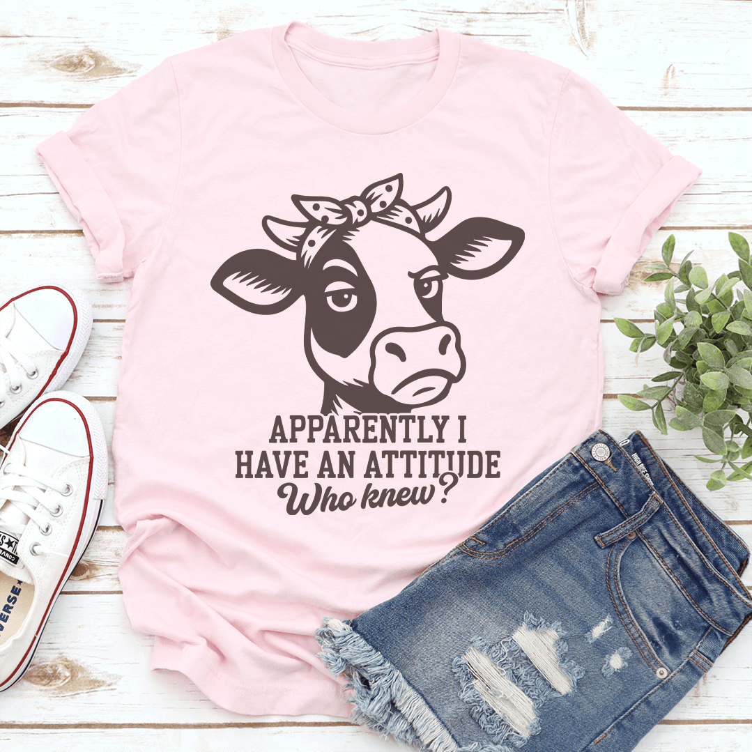 Apparently I Have An Attitude Who Knew Tee