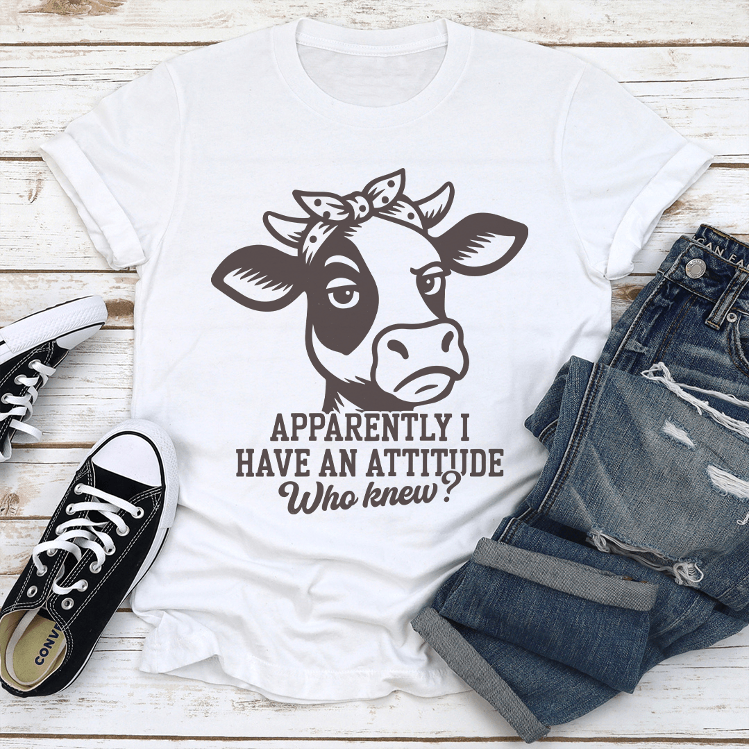 Apparently I Have An Attitude Who Knew Tee 2