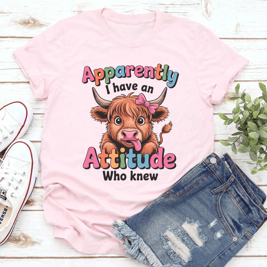 Apparently I Have An Attitude Who Knew Tee