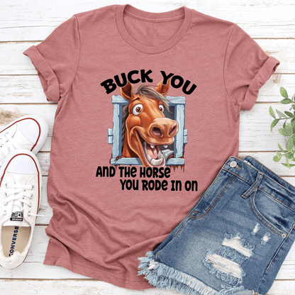 Buck You And The Horse You Rode In On Tee 1
