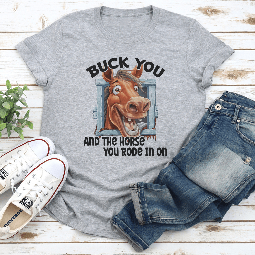 Buck You And The Horse You Rode In On Tee 3