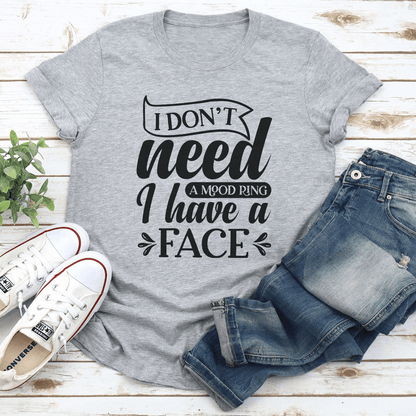 I Dont Need A Mood Ring I Have A Face Tee 3