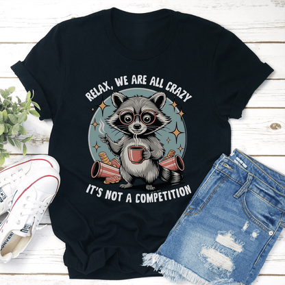 Relax We Are All Crazy Tee