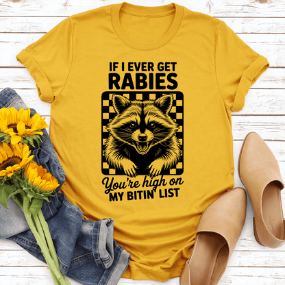 If I Ever Get Rabies You're High On My Bitin List Tee