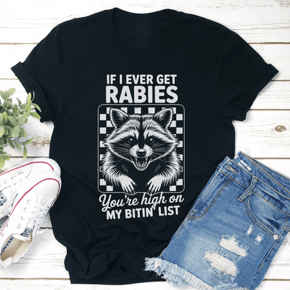 If I Ever Get Rabies Youre High On My Bitin List Tee 3