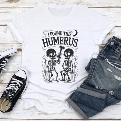 I Found This Humerus Tee 2