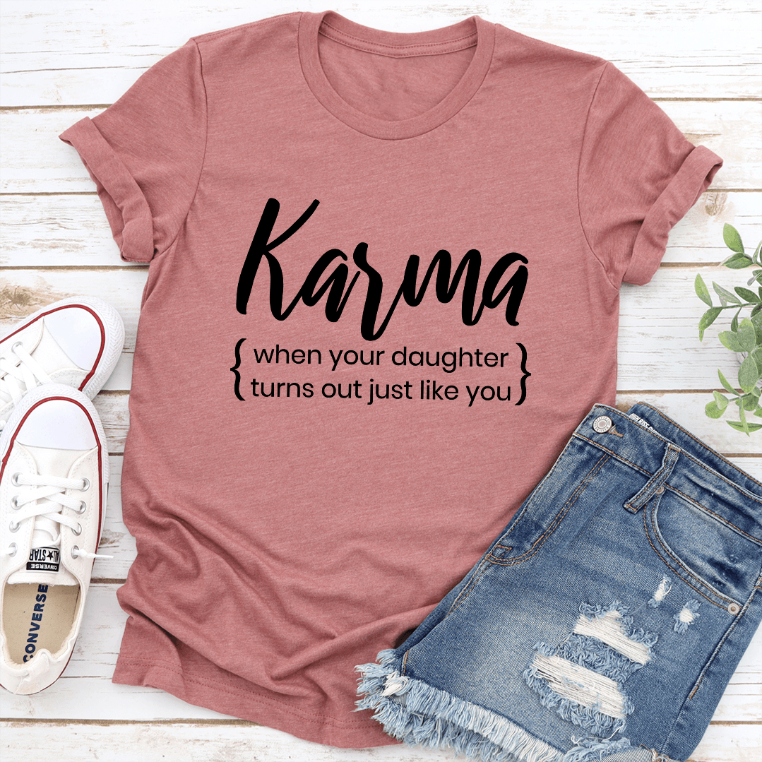 Karma When Your Doughter Turns Out Just Like You Tee 1