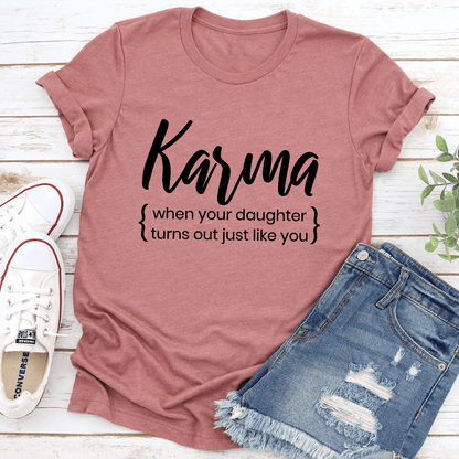 Karma When Your Doughter Turns Out Just Like You Tee 1