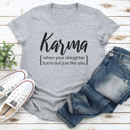 Karma When Your Doughter Turns Out Just Like You Tee 3