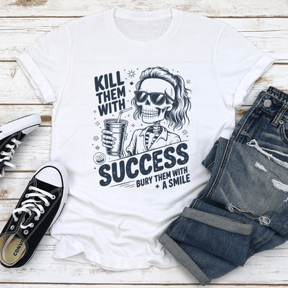 Kill Them With Success Bury Them With A Smile Tee 1