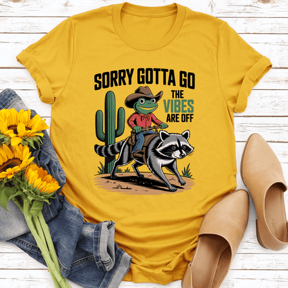 Sorry Gotta Go The Vibes Are Off Tee
