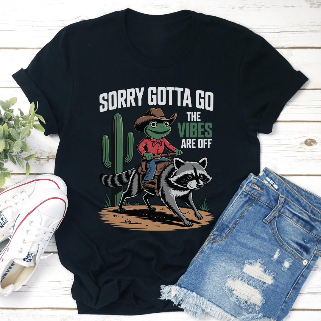 Sorry Gotta Go The Vibes Are Off Tee 3