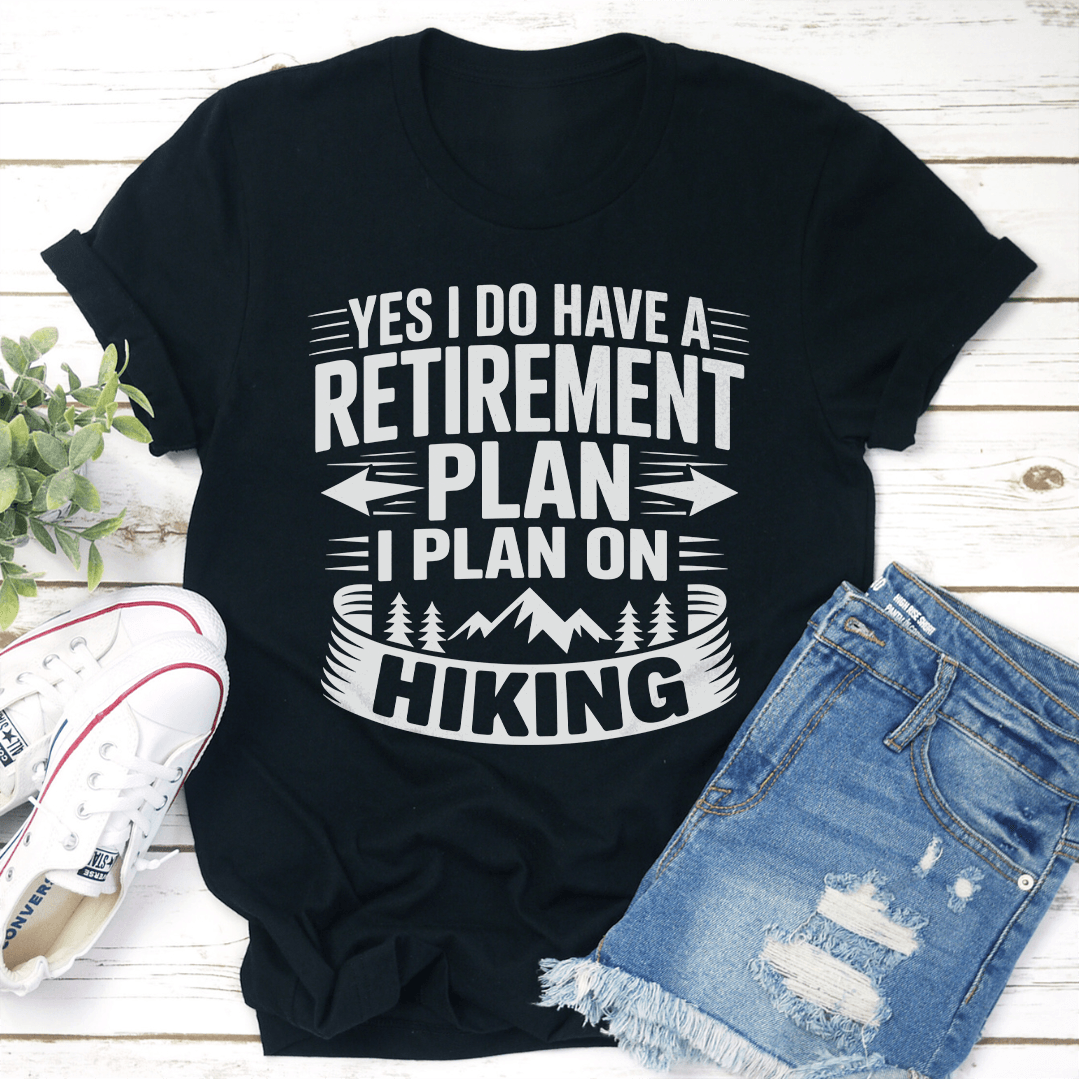 Yes I Do Have A Retirement Plan I Plan On Hiking Tee 3