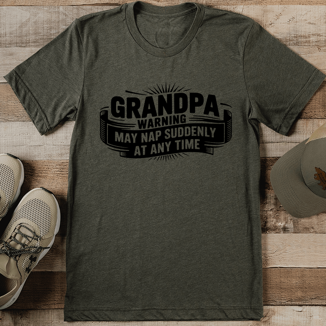 Grandpa Warning May Nap Suddenly At Any Time Tee