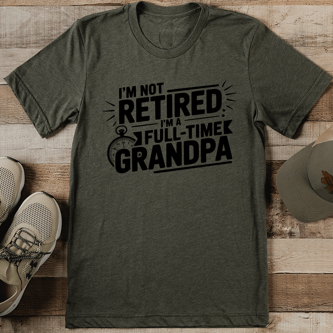 Im Not Retired Im A Full Time Grandpa Tee 0