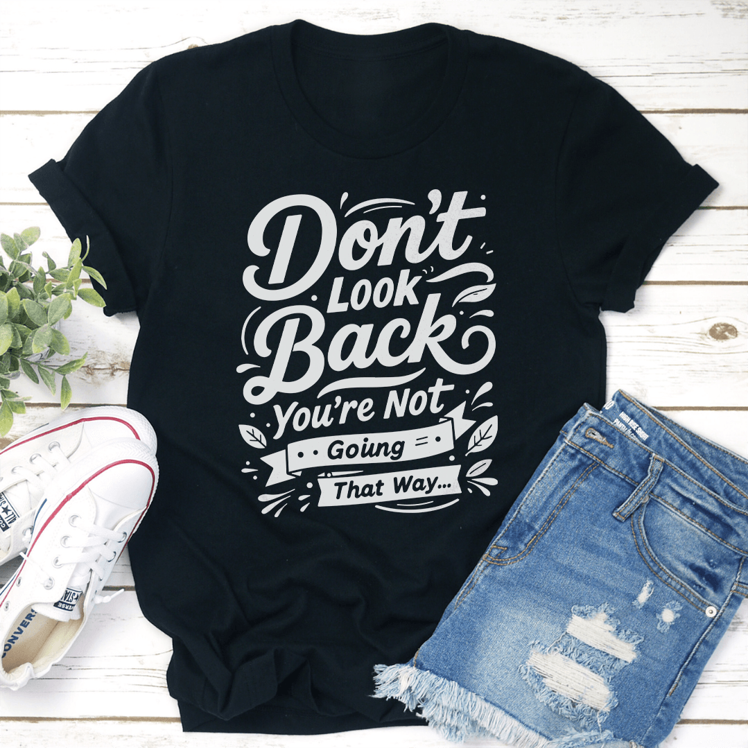 Don't Look Back You're Not Going That Way Tee
