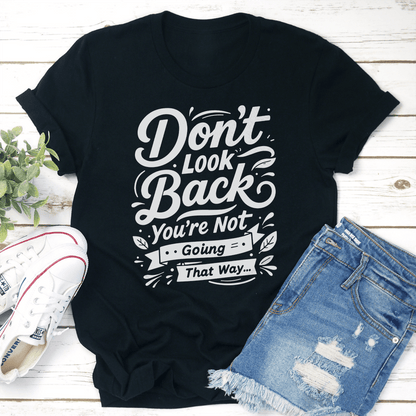Don't Look Back You're Not Going That Way Tee