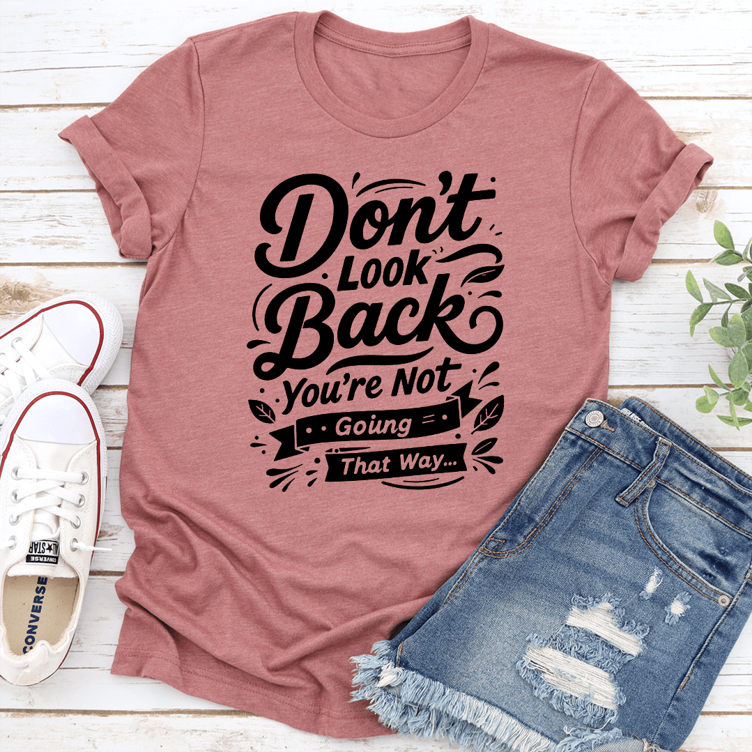 Dont Look Back Youre Not Going That Way Tee 1