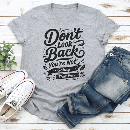 Dont Look Back Youre Not Going That Way Tee 3