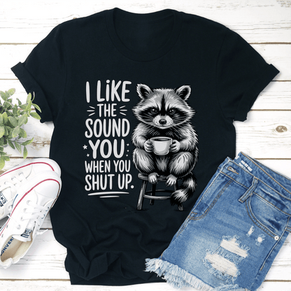 I Like The Sound You When Shut Up Tee 1
