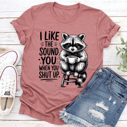 I Like The Sound You When Shut Up Tee 2