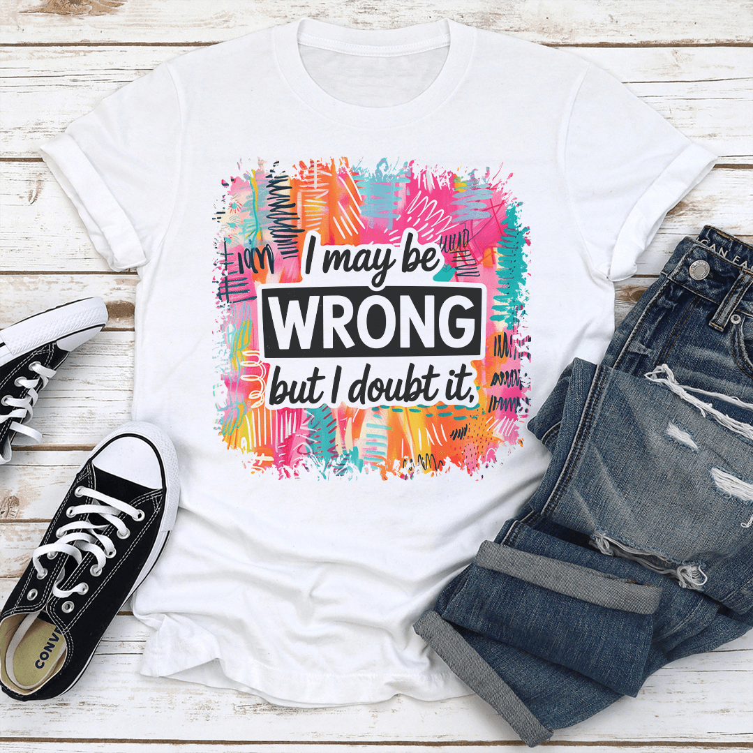 I May Be Wrong But I Doubt It Tee 2