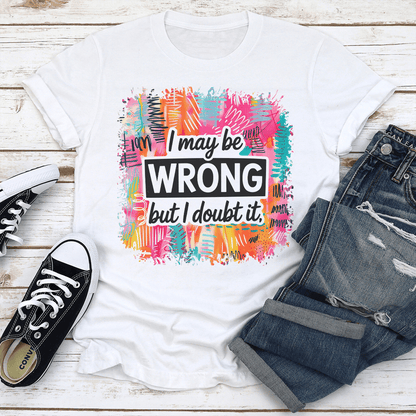 I May Be Wrong But I Doubt It Tee 2