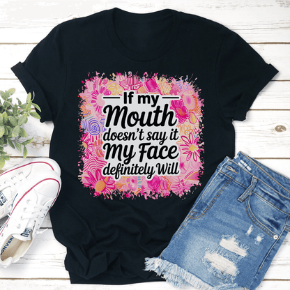 If My Mouth Doesnt Say It My Face Definitely Will Tee  1